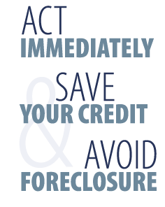Act Immediately, Save Your Credit, and Avoid Foreclosure!